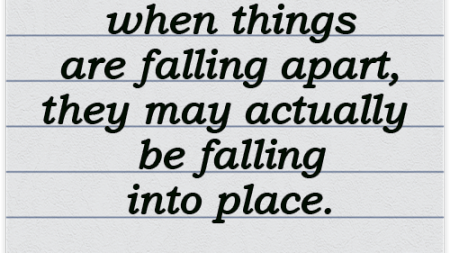 sometimes-when-things-are-falling-apart-they-may-actually-be-falling-into-place-1