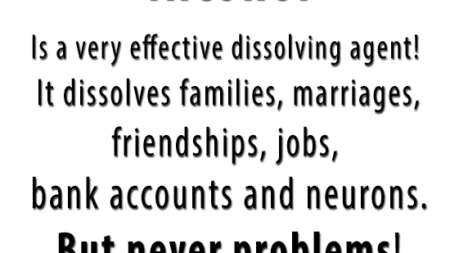 alcohol-effective-dissolving-agent-dissolves-families-marriages-friendships-jobs-bank-accounts-neurons-never-problems