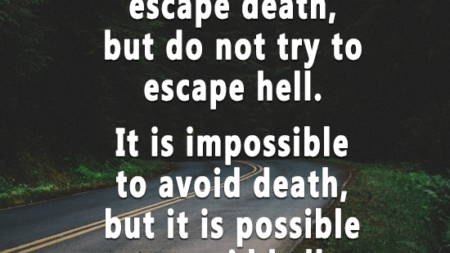 people-try-escape-death-not-try-escape-hell-impossible-avoid-death-possible-avoid-hell