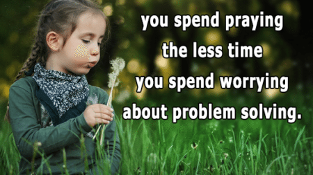 time-spend-praying-less-time-spend-worrying-problem-solving