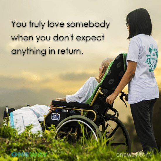 You truly love somebody when you don't expect anything in...